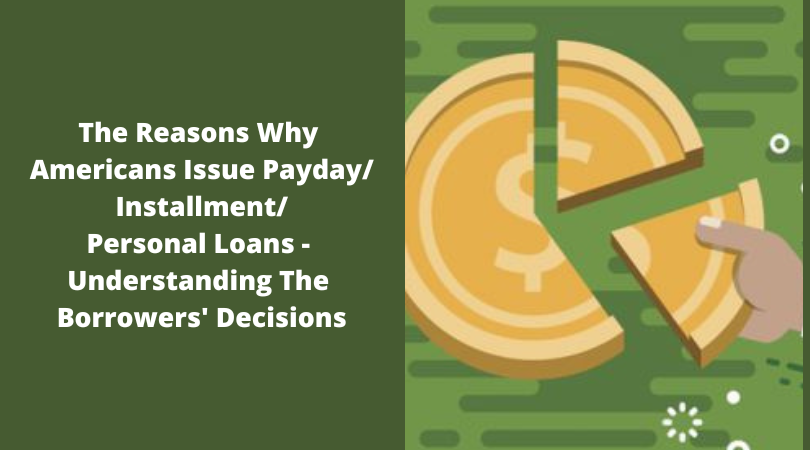 The Reasons Why Americans Issue PaydayInstallmentPersonal Loans - Understanding The Borrowers' Decisions