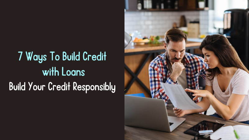 Ways To Build Credit with Loans - Build Your Credit Responsibly